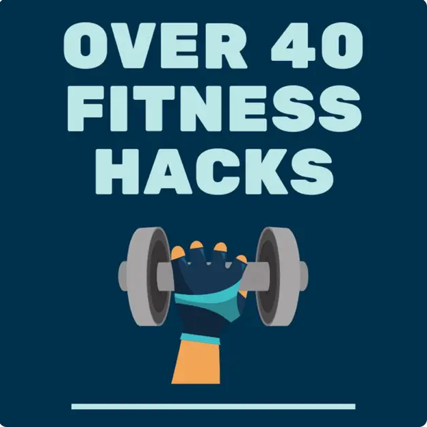 Image that says Over 40 Fitness Hacks